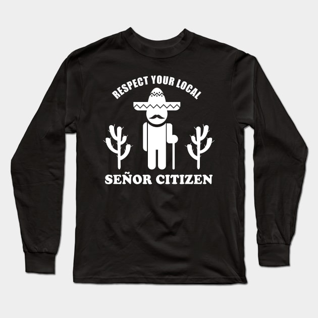 Senior Citizen Pun | Respect Your Señor Citizen Long Sleeve T-Shirt by shirtonaut